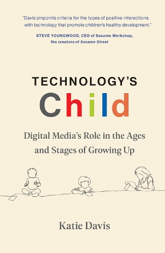 Technology's Child: Digital Media's Role in the Ages and Stages of Growing Up.