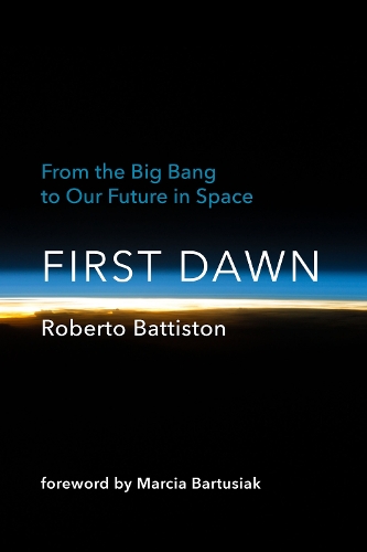 First Dawn: From the Big Bang to Our Future in Space.