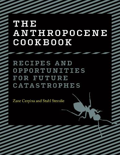 The Anthropocene Cookbook: Recipes and Opportunities for Future Catastrophes.