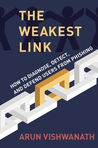 The Weakest Link: How to Diagnose, Detect, and Defend Users from Phishing.