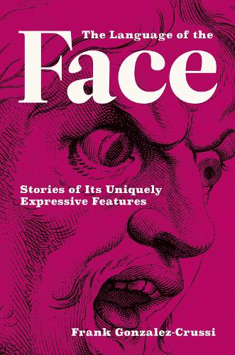 The Language of the Face: Stories of Its Uniquely Expressive Features.