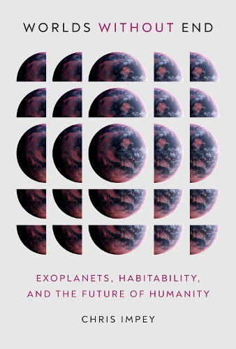 Worlds without End: Exoplanets, Habitability, and the Future of Humanity.