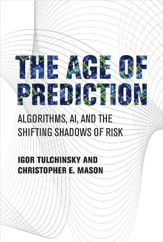 The Age of Prediction: Algorithms, AI, and the Shifting Shadows of Risk.