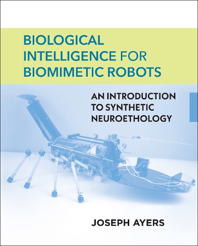 Biological Intelligence for Biomimetic Robots: An Introduction to Synthetic Neuroethology.