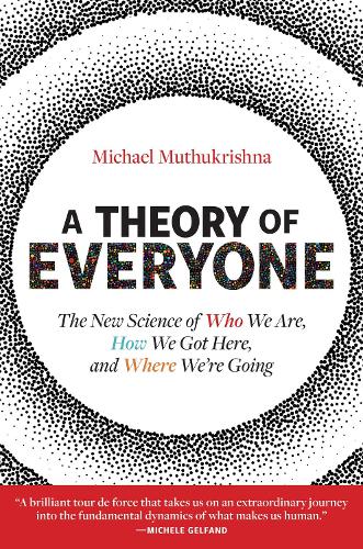 A Theory of Everyone: The New Science of Who We Are, How We Got Here, and Where We're Going.