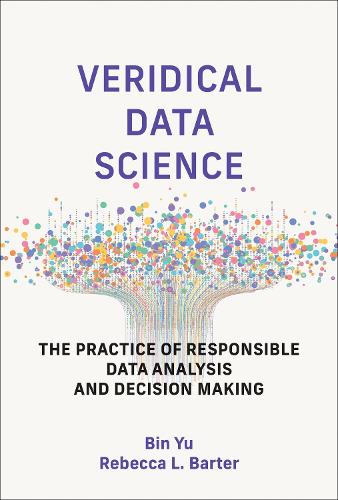 Veridical Data Science: The Practice of Responsible Data Analysis and Decision Making.