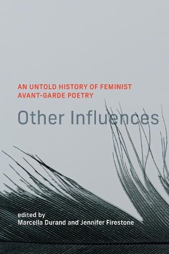 Other Influences: An Untold History of Feminist Avant-Garde Poetry.