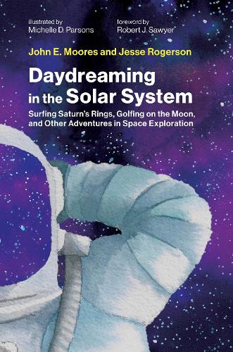 Daydreaming in the Solar System: Surfing Saturn's Rings, Golfing on the Moon, and Other Adventures in Space Exploration.