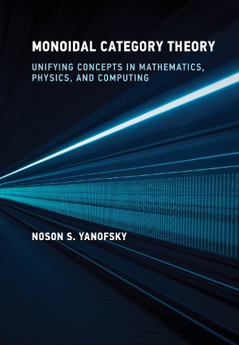 Monoidal Category Theory: Unifying Concepts in Mathematics, Physics, and Computing.