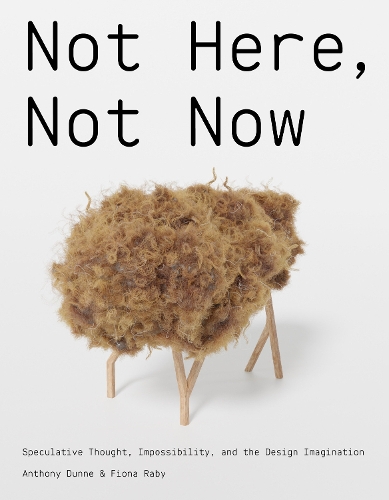 Not Here, Not Now: Speculative Thought, Impossibility, and the Design Imagination.