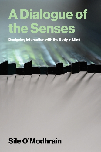 A Dialogue of the Senses: Designing Interaction with the Body in Mind.
