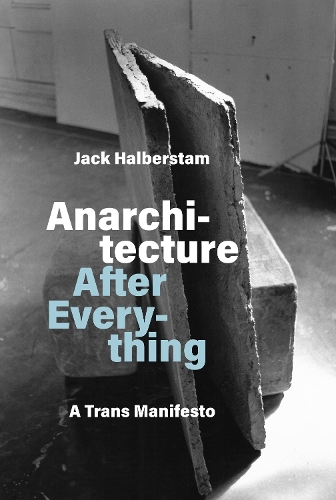 Anarchitecture After Everything: A Trans Manifesto.