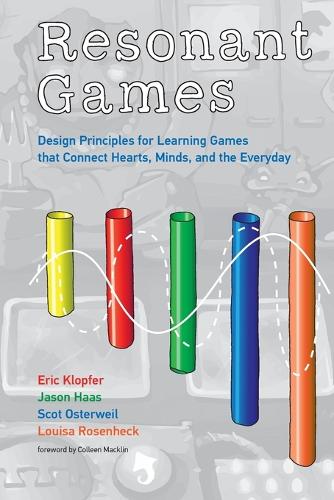 Resonant Games: Design Principles for Learning Games that Connect Hearts, Minds, and the Everyday.