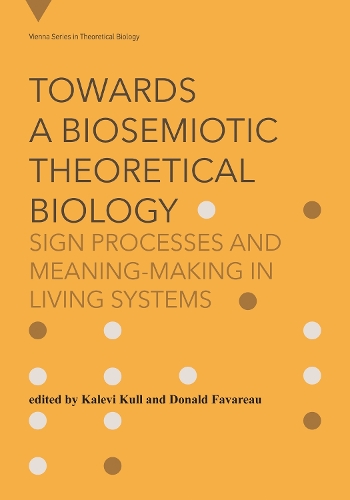 Towards a Biosemiotic Theoretical Biology: Sign Processes and Meaning-Making in Living Systems.