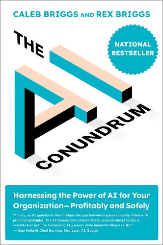 The AI Conundrum: Harnessing the Power of AI for Your Organization-Profitably and Safely.