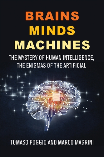 Brains Minds Machines: The Mystery of Human Intelligence, the Enigmas of the Artificial.