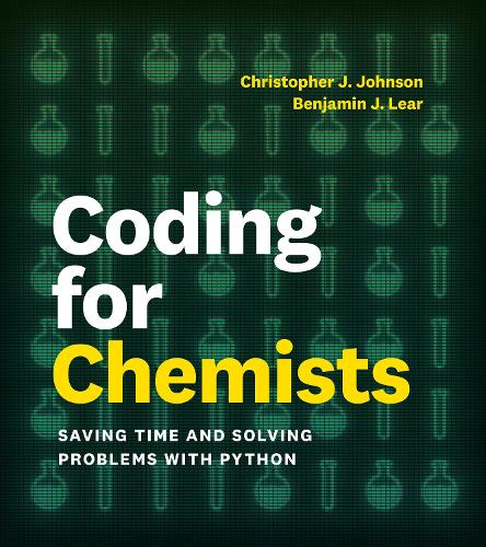 Coding for Chemists: Saving Time and Solving Problems with Python.