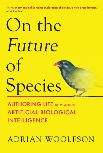 On the Future of Species: Authoring Life by Means of Artificial Biological Intelligence.