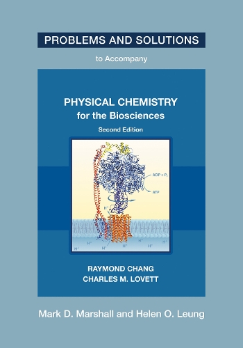 Problems and Solutions to Accompany Chang and Lovett's Physical Chemistry for the Biosciences, Second Edition.