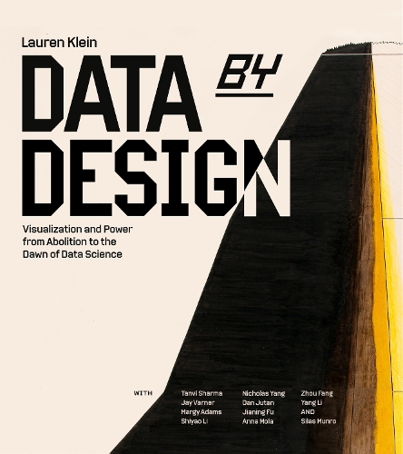 Data by Design: Visualization and Power from Abolition to the Dawn of Data Science.