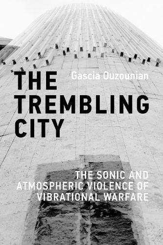 The Trembling City: The Sonic and Atmospheric Violence of Vibrational Warfare.