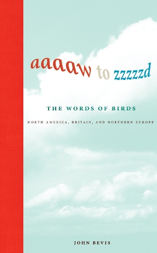 Aaaaw to Zzzzzd: The Words of Birds: North America, Britain, and Northern Europe.