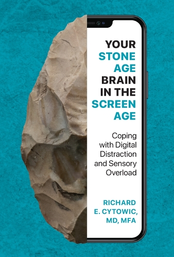 Your Stone Age Brain in the Screen Age: Coping with Digital Distraction and Sensory Overload.