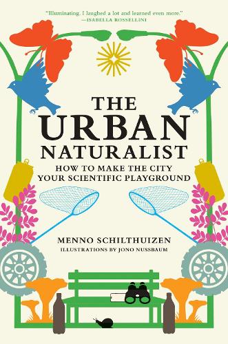 The Urban Naturalist: How to Make the City Your Scientific Playground.
