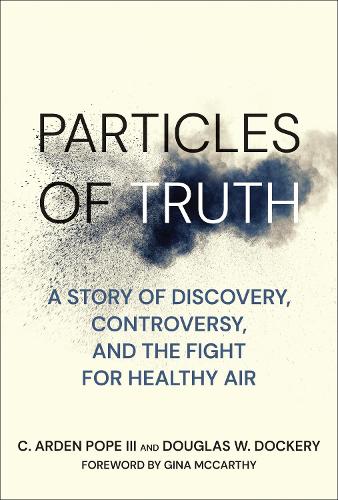 Particles of Truth: A Story of Discovery, Controversy, and the Fight for Healthy Air.