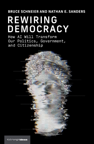 Rewiring Democracy: How AI Will Transform Our Politics, Government, and Citizenship.