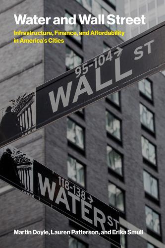 Water and Wall Street: Infrastructure, Finance, and Affordability in America's Cities.