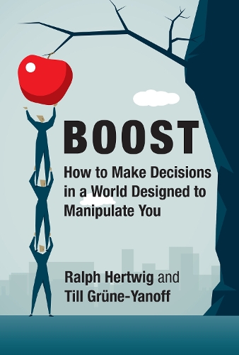 Boost: How to Make Decisions in a World Designed to Manipulate You.