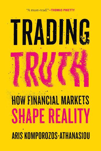 Trading Truth: How Financial Markets Shape Reality.