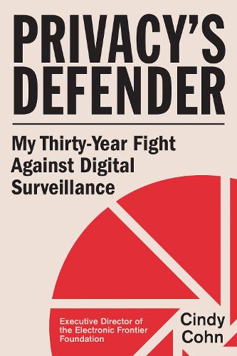 Privacy's Defender: My Thirty-Year Fight Against Digital Surveillance.