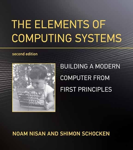The Elements of Computing Systems: Building a Modern Computer from First Principles. 2nd Revised edition