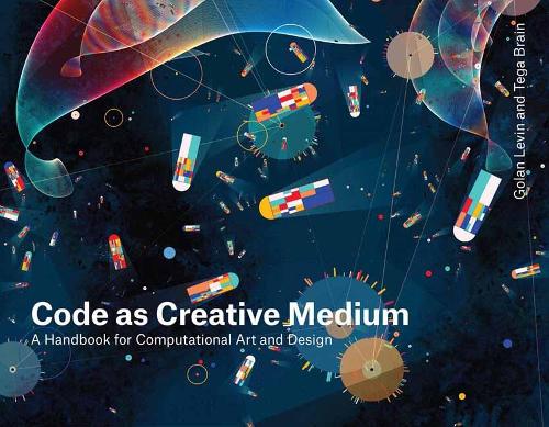 Code as Creative Medium: A Teacher's Manual.