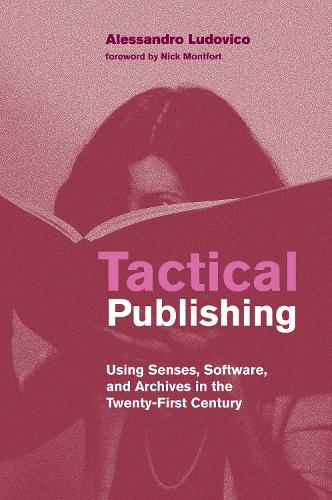 Tactical Publishing: Using Senses, Software, and Archives in the Twenty-First Century.