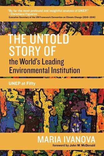 The Untold Story of the World's Leading Environmental Institution: UNEP at Fifty.