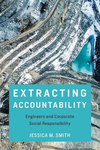 Extracting Accountability: Engineers and Corporate Social Responsibility.