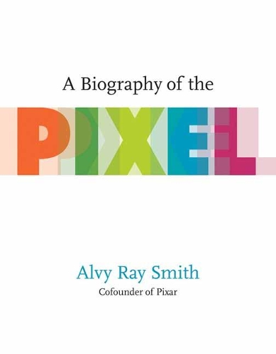 A Biography Of The Pixel.