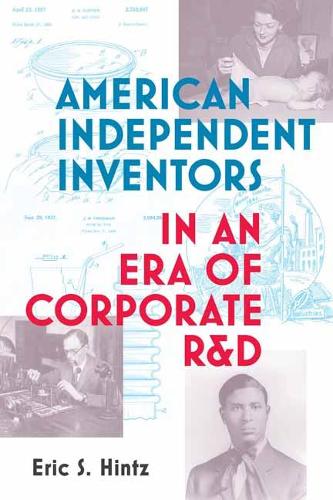 American Independent Inventors in an Era of Corporate R&D.
