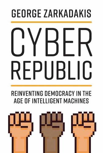 Cyber Republic: Reinventing Democracy in the Age of Intelligent Machines.
