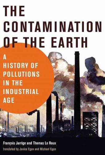 The Contamination of the Earth: A History of Pollutions in the Industrial Age.