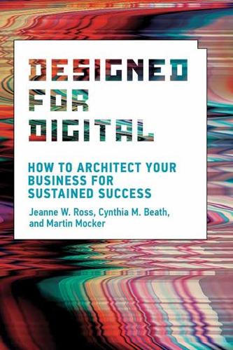 Designed for Digital: How to Architect Your Business for Sustained Success.