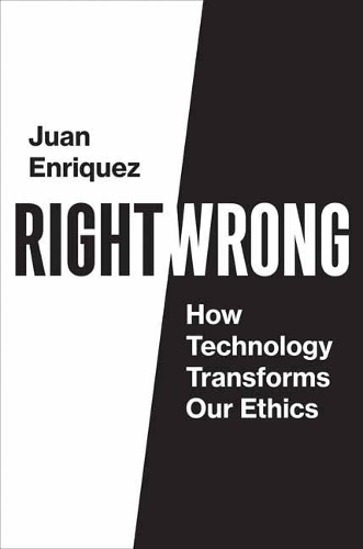 Right/Wrong: How Technology Transforms Our Ethics.