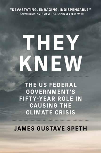They Knew: The US Federal Government's Fifty-Year Role in Causing the Climate Crisis.