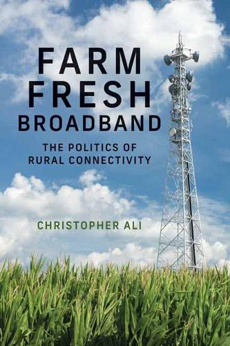 Farm Fresh Broadband: The Politics of Rural Connectivity.