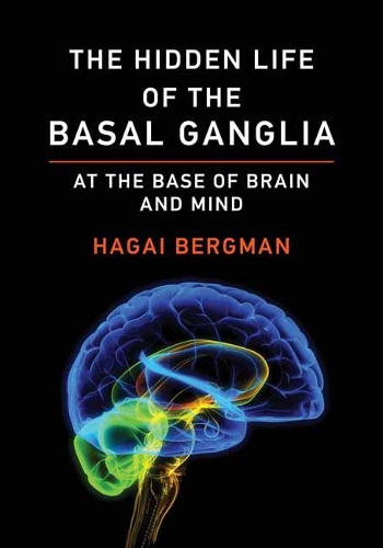 The Hidden Life of the Basal Ganglia: At the Base of Brain and Mind.