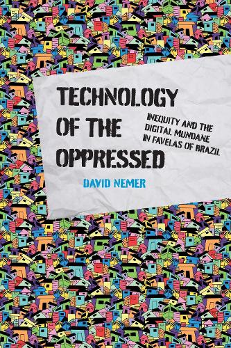 Technology of the Oppressed: Inequity and the Digital Mundane in Favelas of Brazil.
