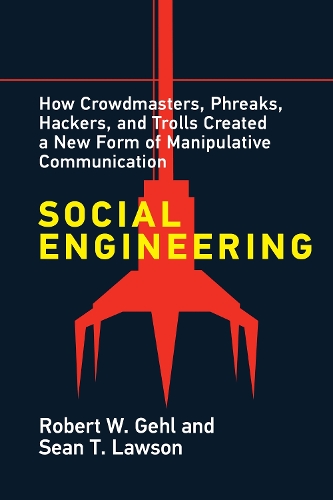 Social Engineering: How Crowdmasters, Phreaks, Hackers, and Trolls Created a New Form of Manipulative Communication.